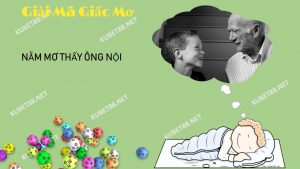 y-nghia-giac-mo-thay-ong-noi-va-con-so-lien-quan