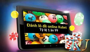 Lô đề kubet cược 1 ăn 99