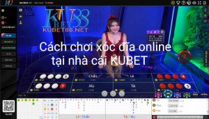 Cach choi xoc dia online tai nha cai KUBET