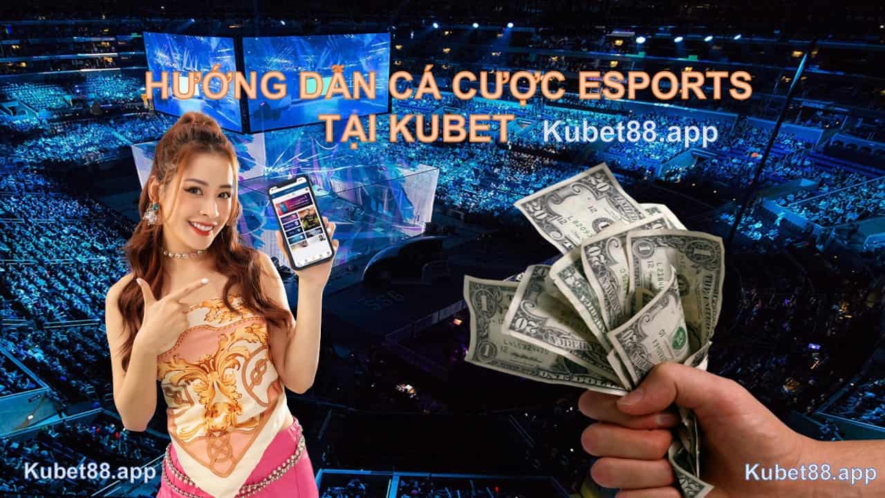 huong-dan-ca-cuoc-esports-tai-kubet