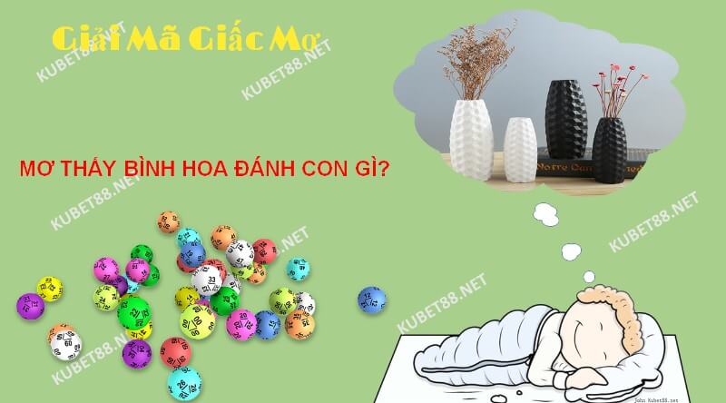 Tìm hiểu giấc mơ thấy bình hoa