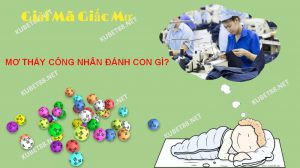 Giấc mơ thấy công nhân là giấc mộng hết sức phổ biến trong đời sống hằng ngày