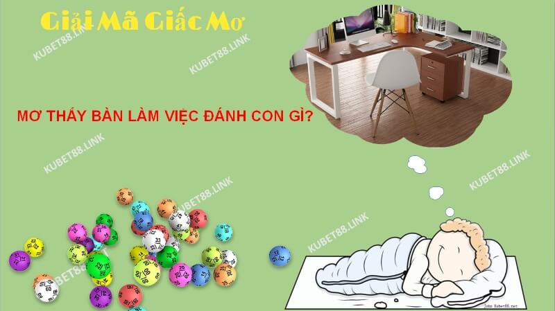 Khi có giấc mơ thấy bàn làm việc là điềm báo gì?