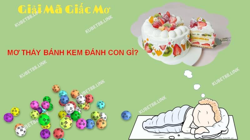 Đa số các giấc mơ thấy bánh kem thường mang tới cho chủ nhân những điều tốt lành