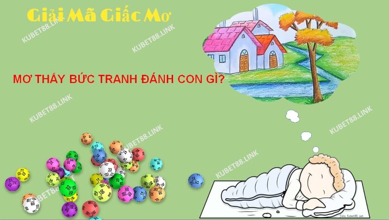 Giấc mơ thấy bức tranh đa phần mang đến điềm báo tốt nhưng cũng có một vài trường hợp là xấu