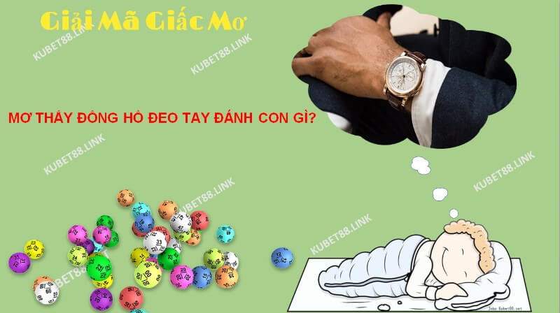 Mơ thấy đồng hồ đeo tay chứng tỏ chủ nhân là người có cuộc sống giàu sang, dư giả