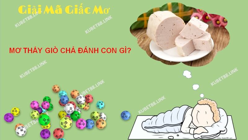 Giấc mơ thấy giò chả mang đến cho chủ nhân giấc mộng những điềm báo khác nhau