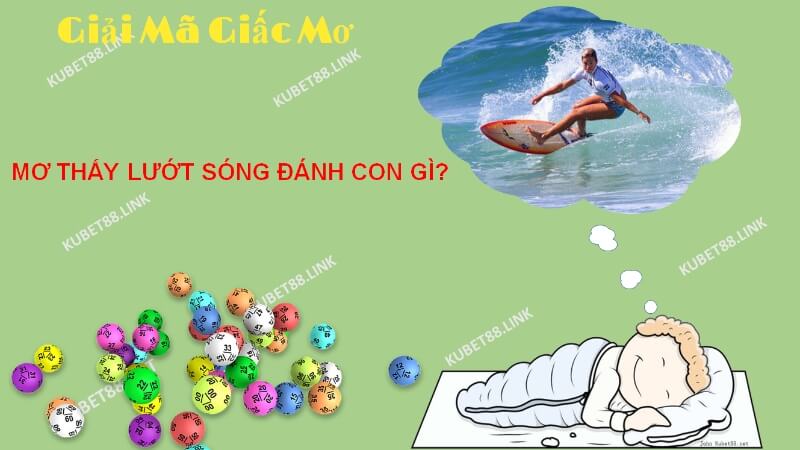 Giấc mơ thấy lướt sóng cho thấy bạn là người người tương đối thụ động