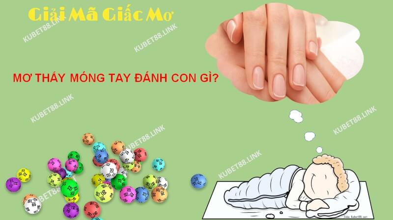 Theo chuyên gia giải mã, giấc mơ thấy móng tay mang cả điềm tốt và xấu