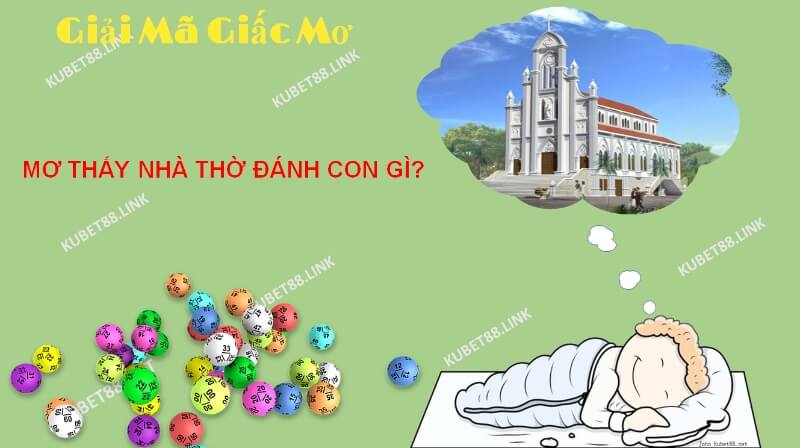 Giấc mơ thấy nhà thờ cho thấy chủ nhân giấc mộng là người đang có dấu hiệu chán nản và rơi vào tuyệt vọng