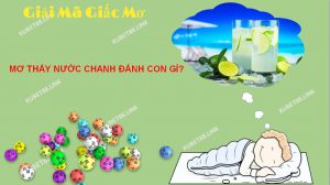 Theo giải mã thì mơ thấy nước chanh mang tới cho chủ nhân khá nhiều điềm báo tốt