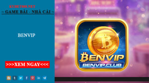 Benvip - Cổng game đánh bài đổi thưởng uy tín số 1 Việt Nam