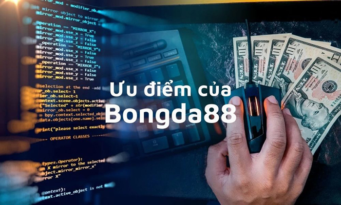 Một số ưu điểm nổi bật của Bongda 88