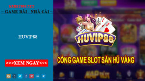 HuVip88 - Cổng game uy tín hàng đầu thị trường hiện nay