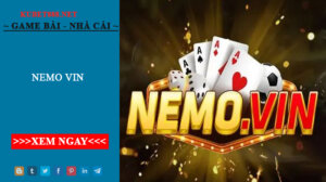 Nemo Vin – Cổng game bài cá cược uy tín nhất