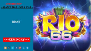 Rio66 - Cổng game chất lượng hàng đầu thị trường Việt Nam