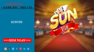 Sunwin - Game bài đổi thưởng hàng đầu Việt Nam