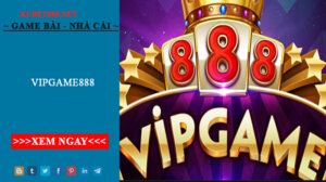 Vipgame888- Cổng game đổi thưởng siêu hot đến từ Macau